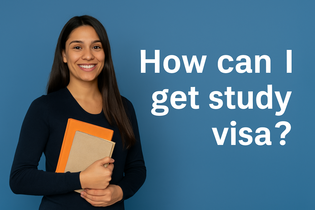 How Can I Get Study Visa? A Complete Guide for International Students